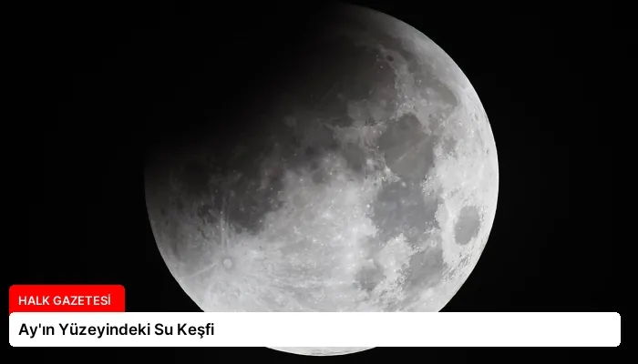 Ay’ın Yüzeyindeki Su Keşfi