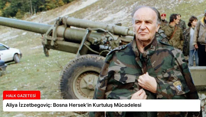 Aliya İzzetbegoviç: Bosna Hersek’in Kurtuluş Mücadelesi