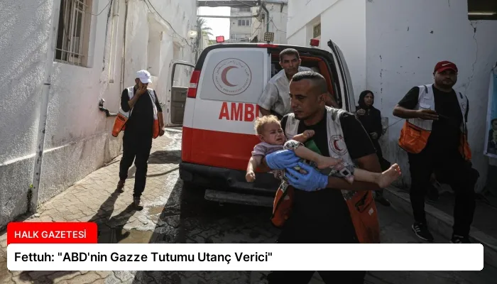 Fettuh: “ABD’nin Gazze Tutumu Utanç Verici”
