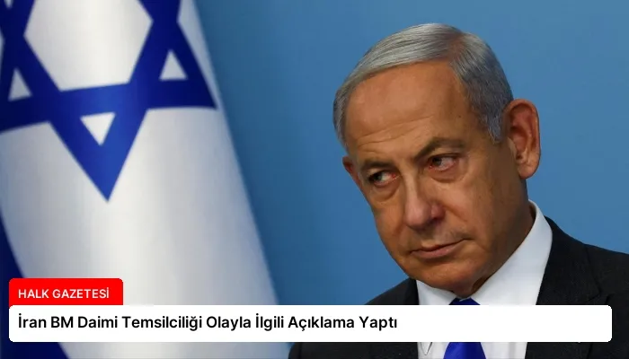 İran BM Daimi Temsilciliği Olayla İlgili Açıklama Yaptı