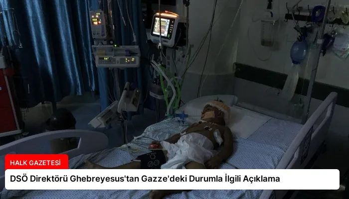 DSÖ Direktörü Ghebreyesus’tan Gazze’deki Durumla İlgili Açıklama