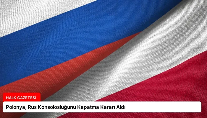 Polonya, Rus Konsolosluğunu Kapatma Kararı Aldı