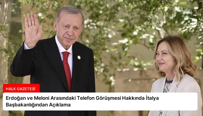 Erdoğan ve Meloni Arasındaki Telefon Görüşmesi Hakkında İtalya Başbakanlığından Açıklama