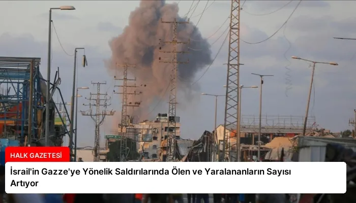 İsrail’in Gazze’ye Yönelik Saldırılarında Ölen ve Yaralananların Sayısı Artıyor