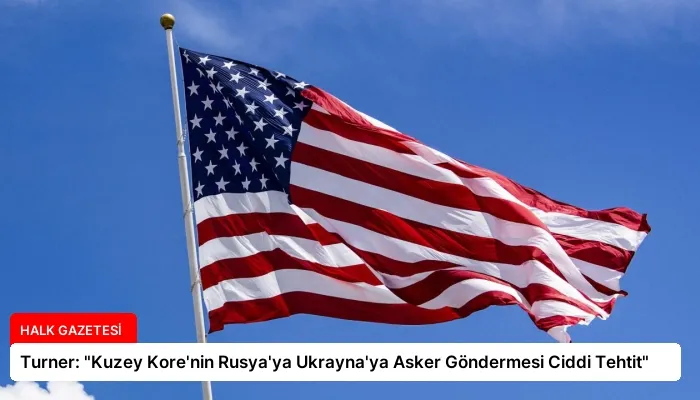 Turner: “Kuzey Kore’nin Rusya’ya Ukrayna’ya Asker Göndermesi Ciddi Tehtit”