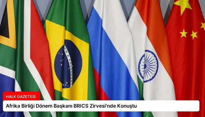 Afrika Birliği Dönem Başkanı BRICS Zirvesi’nde Konuştu