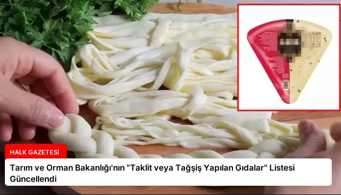 Tarım ve Orman Bakanlığı’nın “Taklit veya Tağşiş Yapılan Gıdalar” Listesi Güncellendi