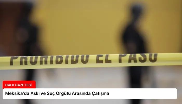 Meksika’da Askı ve Suç Örgütü Arasında Çatışma