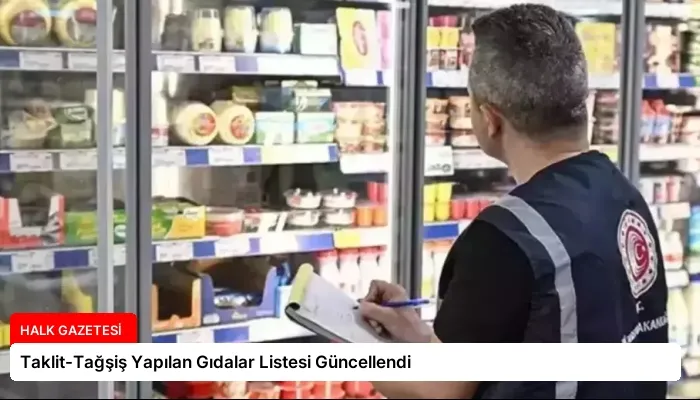 Taklit-Tağşiş Yapılan Gıdalar Listesi Güncellendi