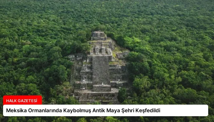 Meksika Ormanlarında Kaybolmuş Antik Maya Şehri Keşfedildi