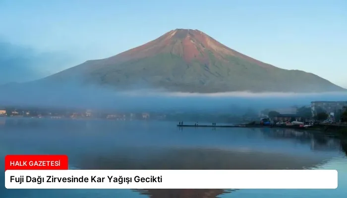 Fuji Dağı Zirvesinde Kar Yağışı Gecikti