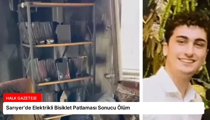 Sarıyer’de Elektrikli Bisiklet Patlaması Sonucu Ölüm