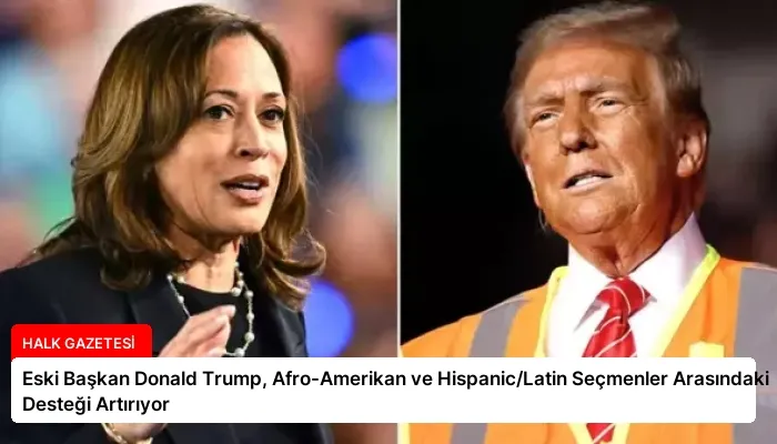 Eski Başkan Donald Trump, Afro-Amerikan ve Hispanic/Latin Seçmenler Arasındaki Desteği Artırıyor
