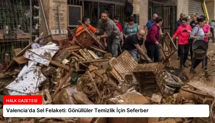Valencia’da Sel Felaketi: Gönüllüler Temizlik İçin Seferber