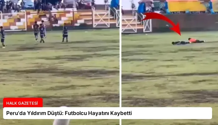 Peru’da Yıldırım Düştü: Futbolcu Hayatını Kaybetti