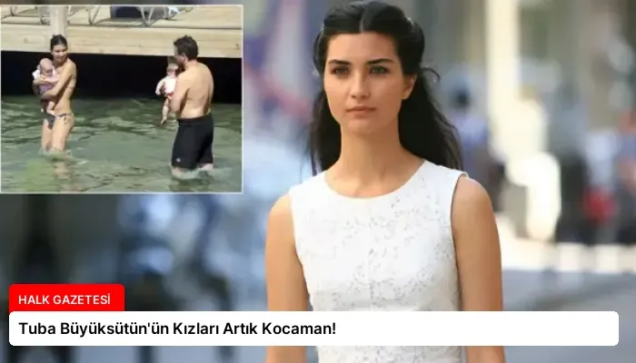 Tuba Büyüksütün’ün Kızları Artık Kocaman!