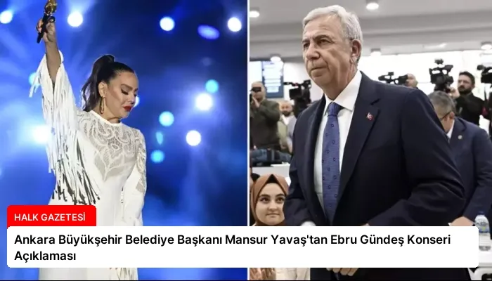 Ankara Büyükşehir Belediye Başkanı Mansur Yavaş’tan Ebru Gündeş Konseri Açıklaması