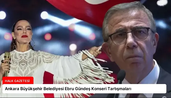Ankara Büyükşehir Belediyesi Ebru Gündeş Konseri Tartışmaları