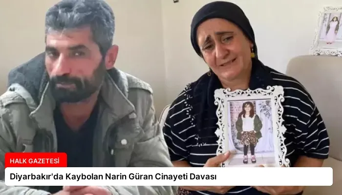 Diyarbakır’da Kaybolan Narin Güran Cinayeti Davası