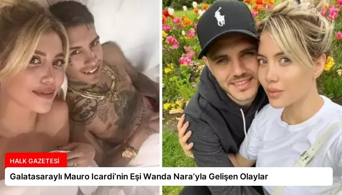 Galatasaraylı Mauro Icardi’nin Eşi Wanda Nara’yla Gelişen Olaylar