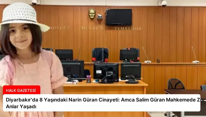 Diyarbakır’da 8 Yaşındaki Narin Güran Cinayeti: Amca Salim Güran Mahkemede Zor Anlar Yaşadı