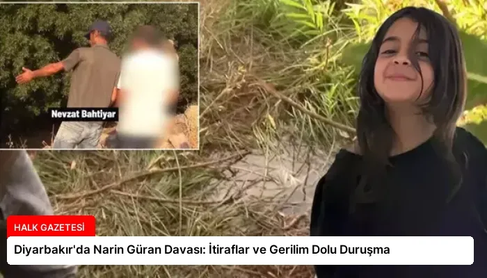 Diyarbakır’da Narin Güran Davası: İtiraflar ve Gerilim Dolu Duruşma
