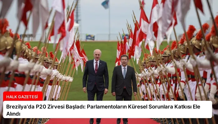 Brezilya’da P20 Zirvesi Başladı: Parlamentoların Küresel Sorunlara Katkısı Ele Alındı