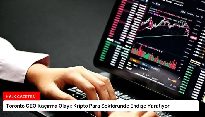 Toronto CEO Kaçırma Olayı: Kripto Para Sektöründe Endişe Yaratıyor