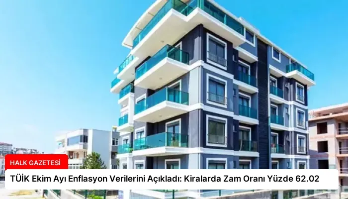 TÜİK Ekim Ayı Enflasyon Verilerini Açıkladı: Kiralarda Zam Oranı Yüzde 62.02
