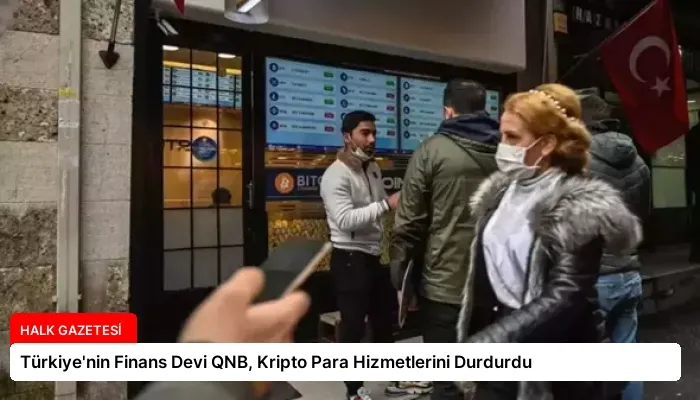 Türkiye’nin Finans Devi QNB, Kripto Para Hizmetlerini Durdurdu