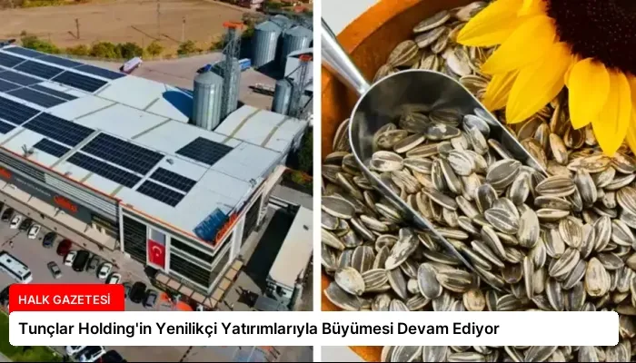 Tunçlar Holding’in Yenilikçi Yatırımlarıyla Büyümesi Devam Ediyor