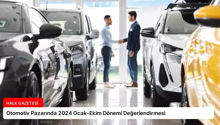 Otomotiv Pazarında 2024 Ocak-Ekim Dönemi Değerlendirmesi