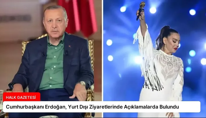 Cumhurbaşkanı Erdoğan, Yurt Dışı Ziyaretlerinde Açıklamalarda Bulundu