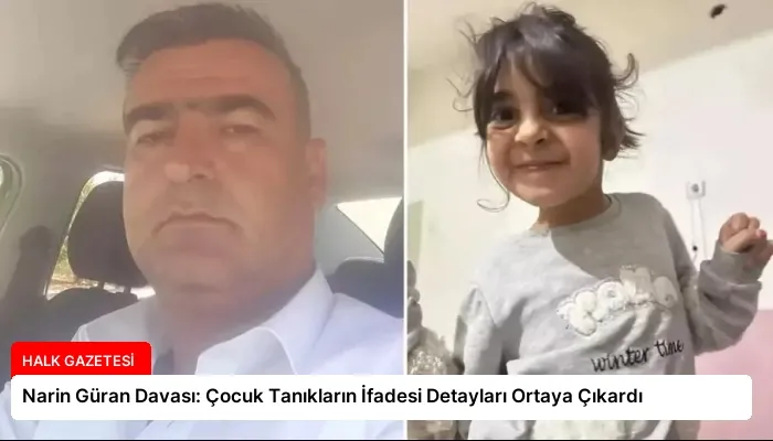 Narin Güran Davası: Çocuk Tanıkların İfadesi Detayları Ortaya Çıkardı