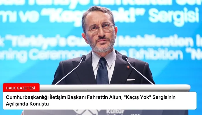 Cumhurbaşkanlığı İletişim Başkanı Fahrettin Altun, “Kaçış Yok” Sergisinin Açılışında Konuştu