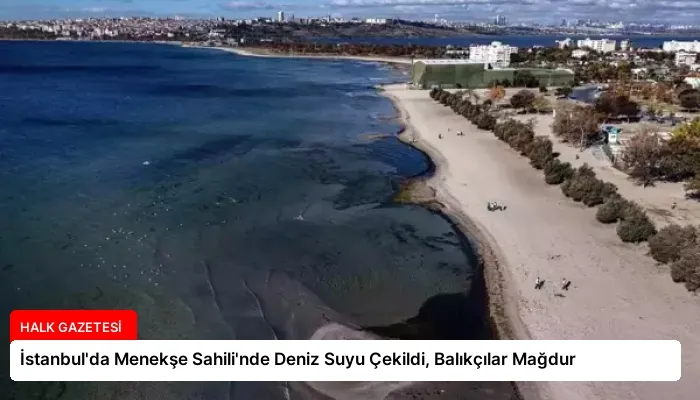 İstanbul’da Menekşe Sahili’nde Deniz Suyu Çekildi, Balıkçılar Mağdur