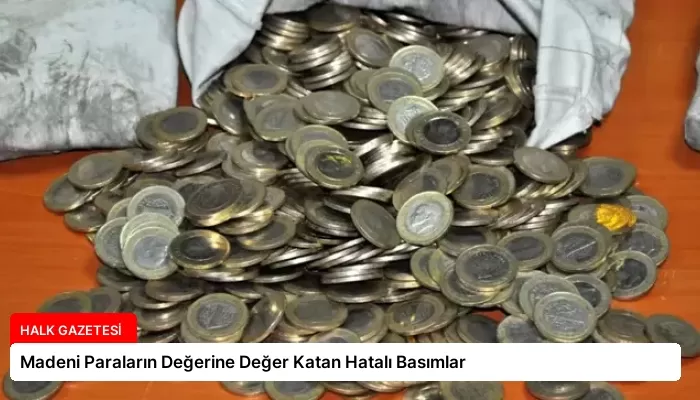 Madeni Paraların Değerine Değer Katan Hatalı Basımlar