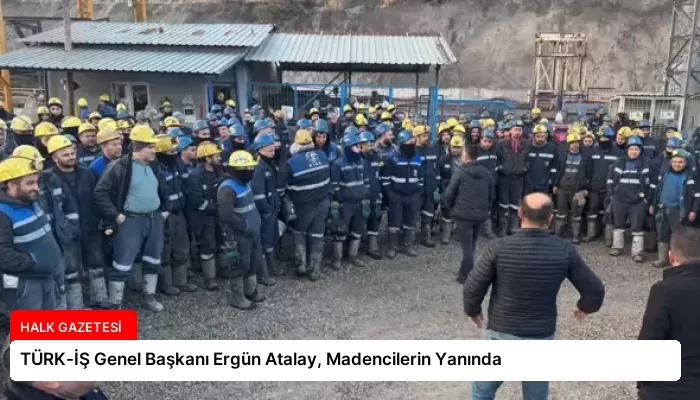 TÜRK-İŞ Genel Başkanı Ergün Atalay, Madencilerin Yanında