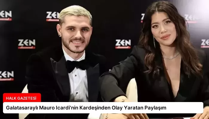 Galatasaraylı Mauro Icardi’nin Kardeşinden Olay Yaratan Paylaşım
