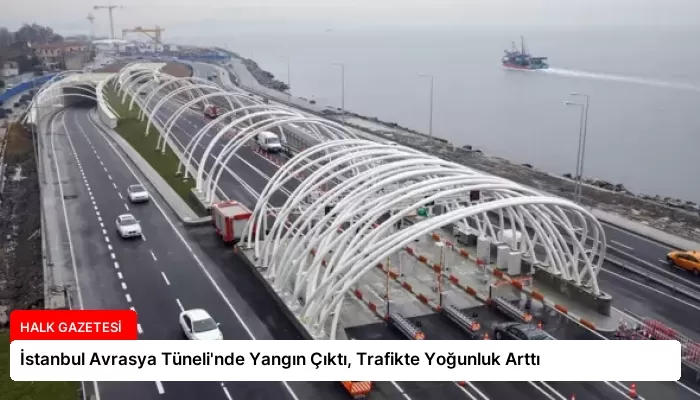 İstanbul Avrasya Tüneli’nde Yangın Çıktı, Trafikte Yoğunluk Arttı