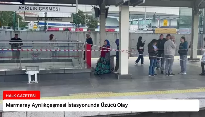 Marmaray Ayrılıkçeşmesi İstasyonunda Üzücü Olay