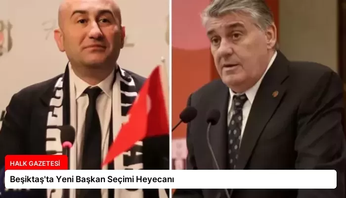 Beşiktaş’ta Yeni Başkan Seçimi Heyecanı