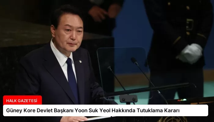 Güney Kore Devlet Başkanı Yoon Suk Yeol Hakkında Tutuklama Kararı