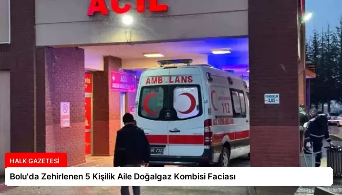 Bolu’da Zehirlenen 5 Kişilik Aile Doğalgaz Kombisi Faciası