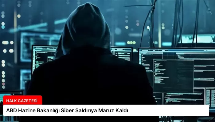 ABD Hazine Bakanlığı Siber Saldırıya Maruz Kaldı