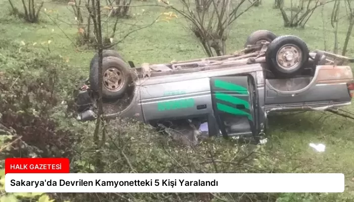 Sakarya’da Devrilen Kamyonetteki 5 Kişi Yaralandı