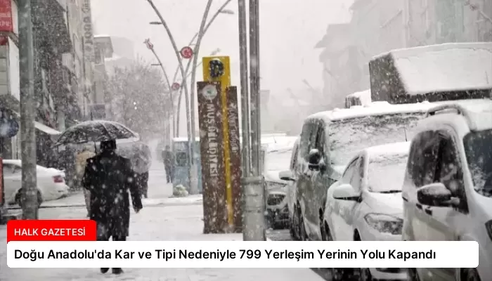Doğu Anadolu’da Kar ve Tipi Nedeniyle 799 Yerleşim Yerinin Yolu Kapandı