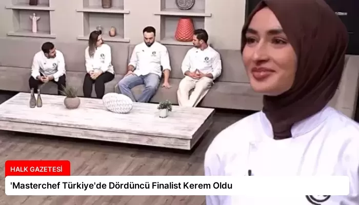 ‘Masterchef Türkiye’de Dördüncü Finalist Kerem Oldu