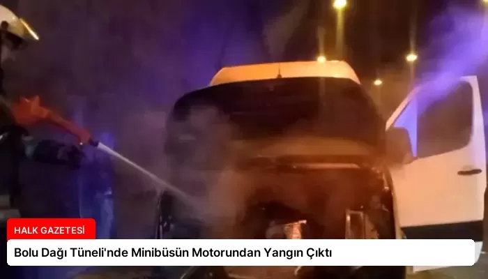 Bolu Dağı Tüneli’nde Minibüsün Motorundan Yangın Çıktı
