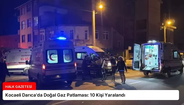 Kocaeli Darıca’da Doğal Gaz Patlaması: 10 Kişi Yaralandı